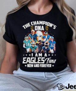 The Champion’s DNA I am a Eagles Fans now and forever shirt