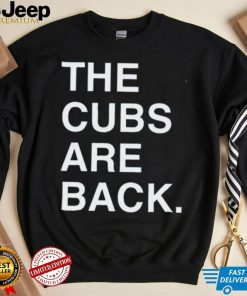 The Cubs Are Back Shirt