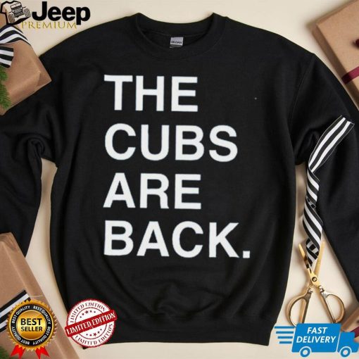 The Cubs Are Back Shirt