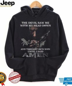 The Devil Saw Me With My Head Down And Thought He’d Won Until I Said Amen T Shirt