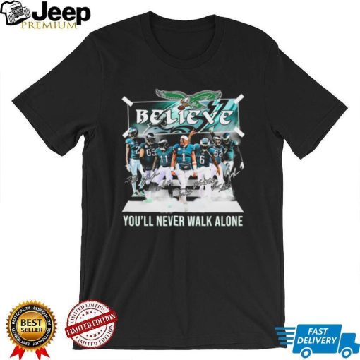 The Eagles Believe You’ll Never Walk Alone Signatures Shirt