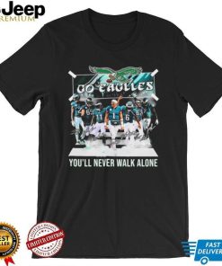 The Eagles Go Eagles You’ll Never Walk Alone 2023 Signatures Shirt