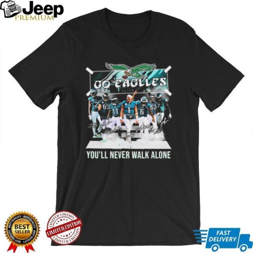 The Eagles Go Eagles You’ll Never Walk Alone 2023 Signatures Shirt