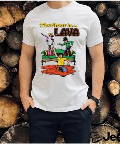 The Floor Is Lava shirt