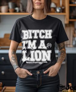 The Fuck Up Bitch I’m A Lion shirt