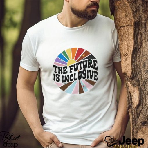 The Future Is Inclusive LGBT shirt