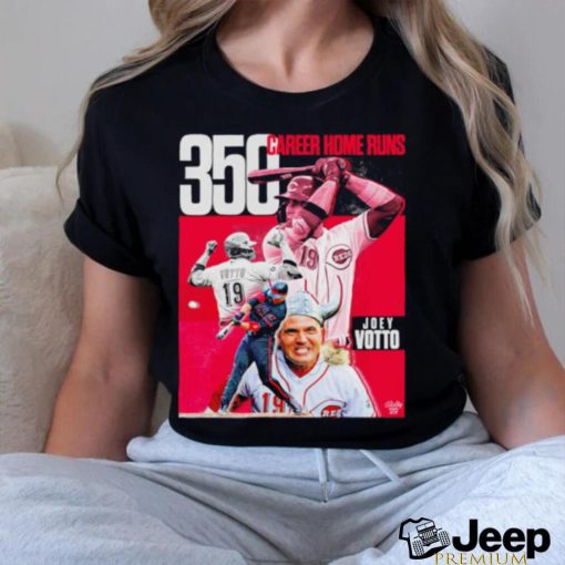 The GOAT Joey Votto Still Bangs 350 Career Home Runs shirt