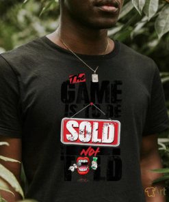 The Game Is To Be Sold Not Told T Shirt