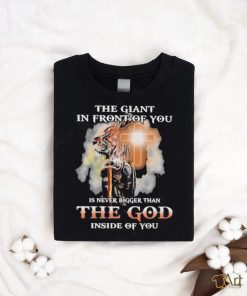 The Giant In Front Of You Is Never Bigger Than The God Inside Of You Shirt