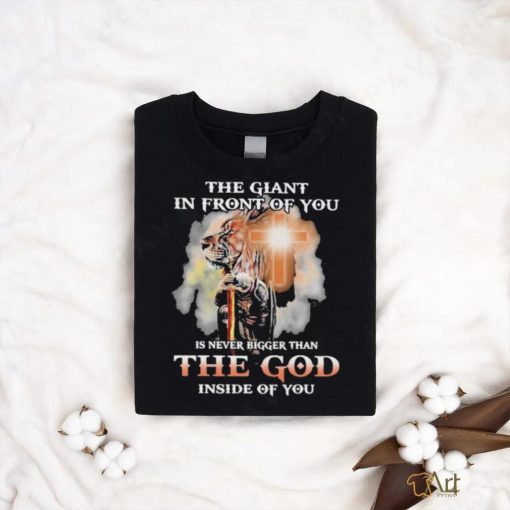 The Giant In Front Of You Is Never Bigger Than The God Inside Of You Shirt