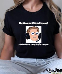 The Giovanni Show Podcast A Podcast About Everything For Everyone shirt