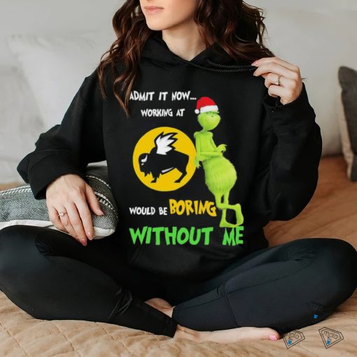 The Grinch And Buffalo Wild Wings Admit It Now Working At Would Be Boring Without Me Christmas T shirt