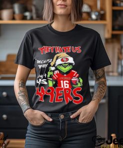 The Grinch Christmas They Hate Us Because Ain’t Us San Francisco 49ers Football Shirt