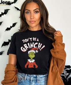 The Grinch Dont Be A Grinch Kinder Christmas T Shirt