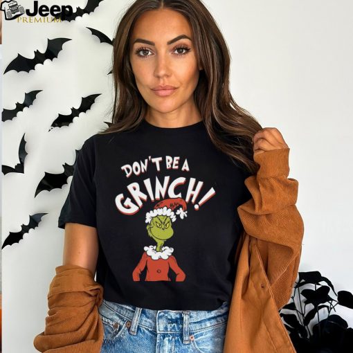 The Grinch Dont Be A Grinch Kinder Christmas T Shirt