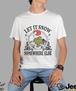 The Grinch Hat Let It Snow Somewhere Else Christmas Shirt