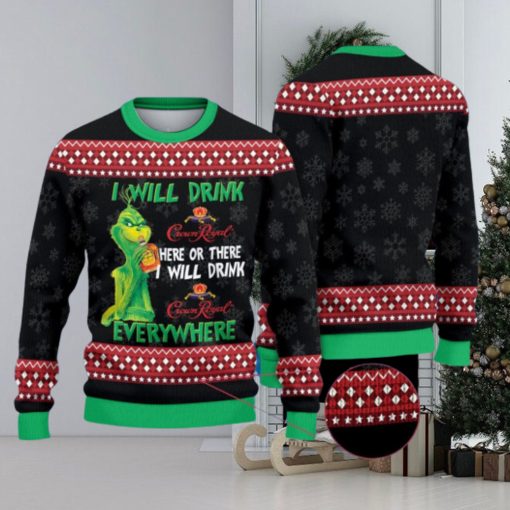 The Grinch I Will Drink CrownRoyal Here Or There I Will Drink CrownRoyal Everywhere Christmas Ugly Sweater