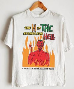 The H In THC Stands For Hell. shirt