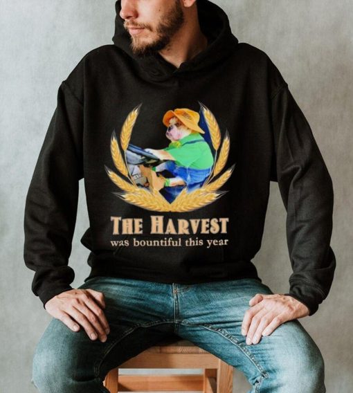 The Harvest was bountiful this year shirt