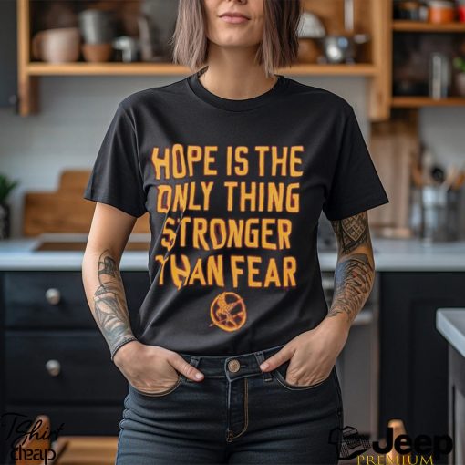 The Hunger Games Hope Hope Is The Only Thing Stronger Than Fear Shirt