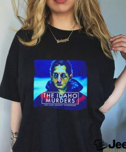 The Idaho Murders the case againt kohberger shirt