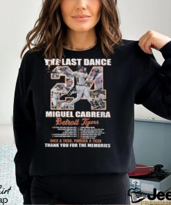 The Last Dance Miguel Cabrera Detroit Tigers Once A Tiger Forever A Tiger Thank You For The Memories Unisex T Shirt