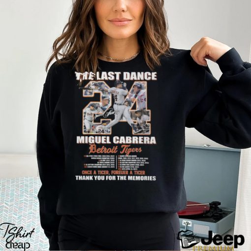 The Last Dance Miguel Cabrera Detroit Tigers Once A Tiger Forever A Tiger Thank You For The Memories Unisex T Shirt