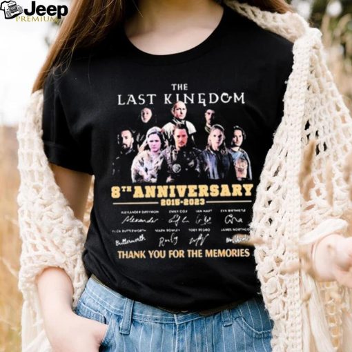 The Last Kingdom 8th Anniversary 2015 2023 Signature Thank You For The Memories Shirt