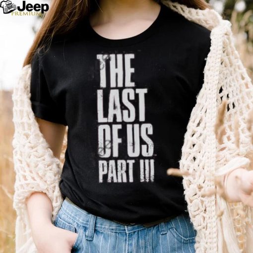 The Last Of Us Part Iii Hoodie shirt