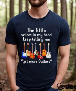 The Little Voices In My Head Keep Telling Me Get More Guitar T shirt