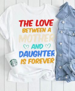 The Love Between A Mother And Daughter Is Forever Shirt