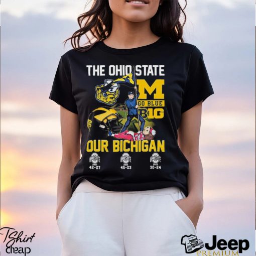 The Ohio State Our Bichigan Go Blue Big Ten Shirt