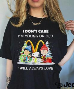 The Peanuts I don’t care I’m young or old I will always love McDonald’s Merry Christmas shirt