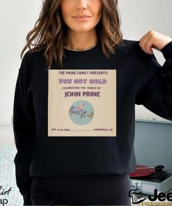 The Prine Family Presents You Got Gold John Prine Nashville TN 2023 Shirt cd5225 0