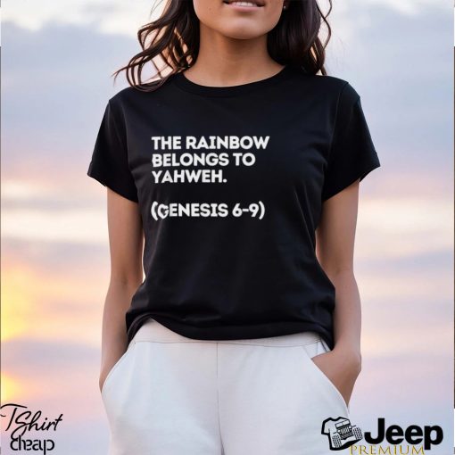 The Rainbow Belongs To Yahweh Genesis 6 9 T shirt