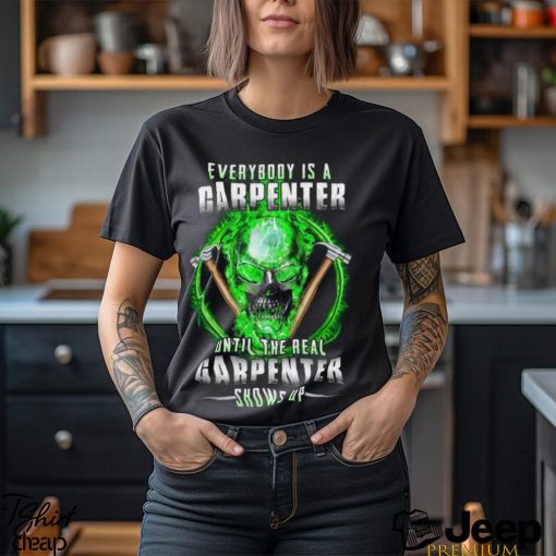 The Real Carpenter Shows Up Shirt