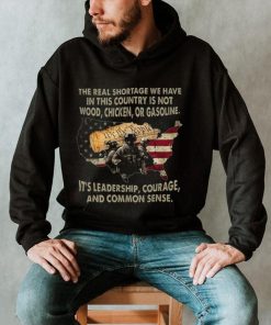 The Real Shortage We Have In This Country Is Not Wood, Chicken, Or Gasoline Shirt