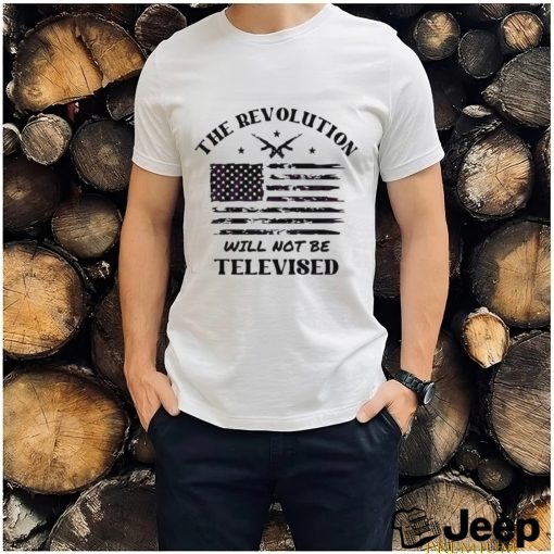 The Revolution Will Not Be Televised America Flag Shirt