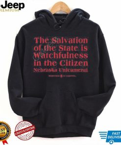 The Salvation Of The State Is Watchfulness In The Citizen Nebraska Unicameral Shirt