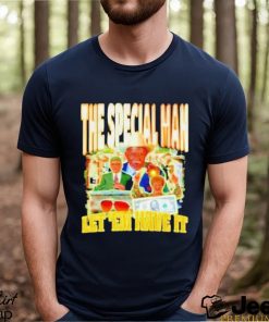 The Special Man Let ’em Have It Shirt