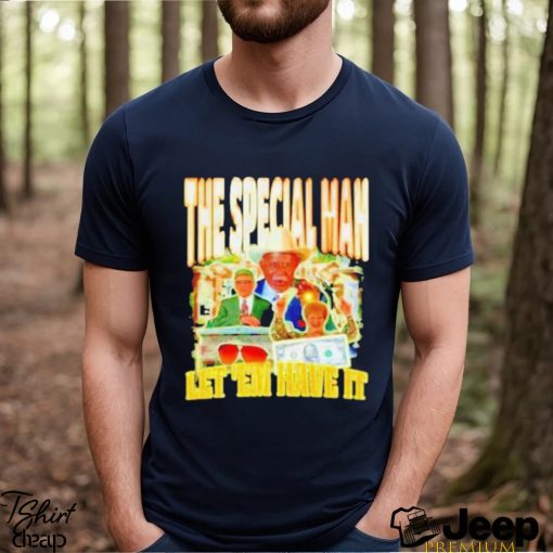 The Special Man Let ’em Have It Shirt