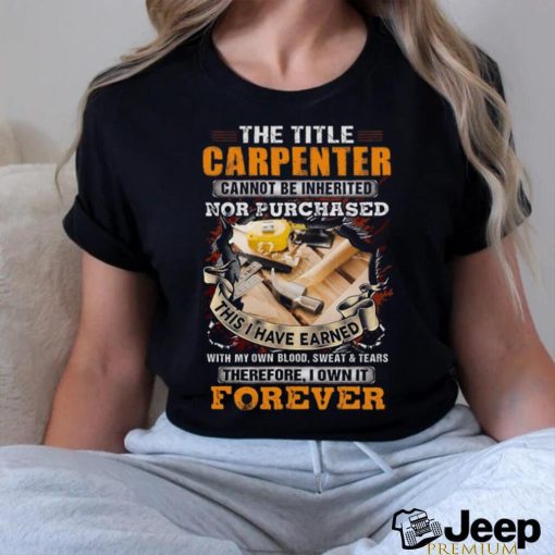 The Title Carpenter cannot be inherited  T Shirt