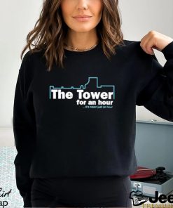 The Tower For An Hour It’s Never Just An Hour shirt