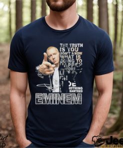 The Truth Is You Don’t Know What Is Going To Happen Tomorrow Eminem Shirt