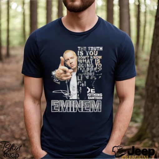 The Truth Is You Don’t Know What Is Going To Happen Tomorrow Eminem Shirt