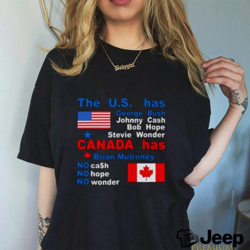 The Us Has George Bush Johnny Cash Bob Hope Stevie Wonder Canada Has Brian Mulroney Shirt