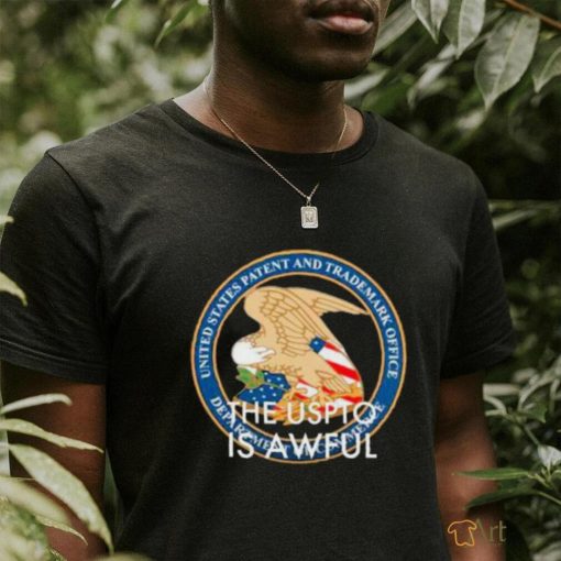 The Uspto Is Awful Patent Office States United And Trademark Office shirt