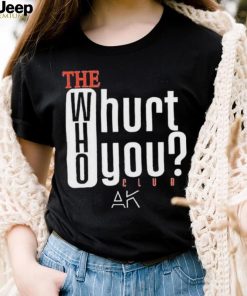 The Who Will Hurt You Club T Shirt