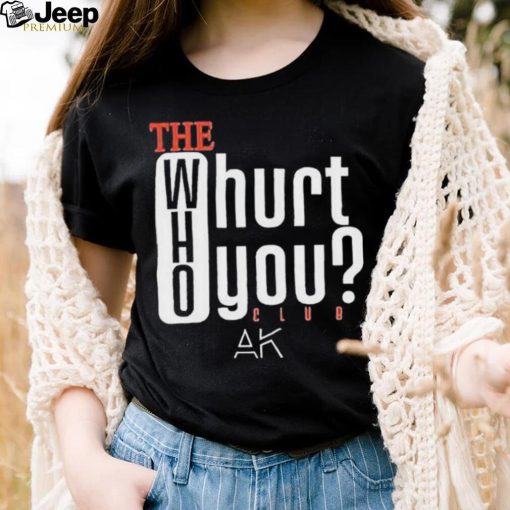 The Who Will Hurt You Club T Shirt