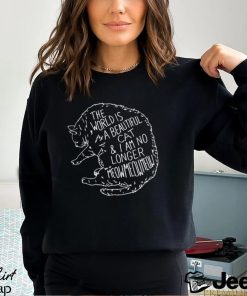 The World Is A Beautiful Cat I Am No Longer Meow Meow Shirt
